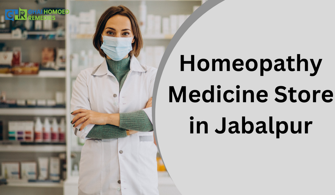 Choose the Best Homeopathy Medicine Store in Jabalpur